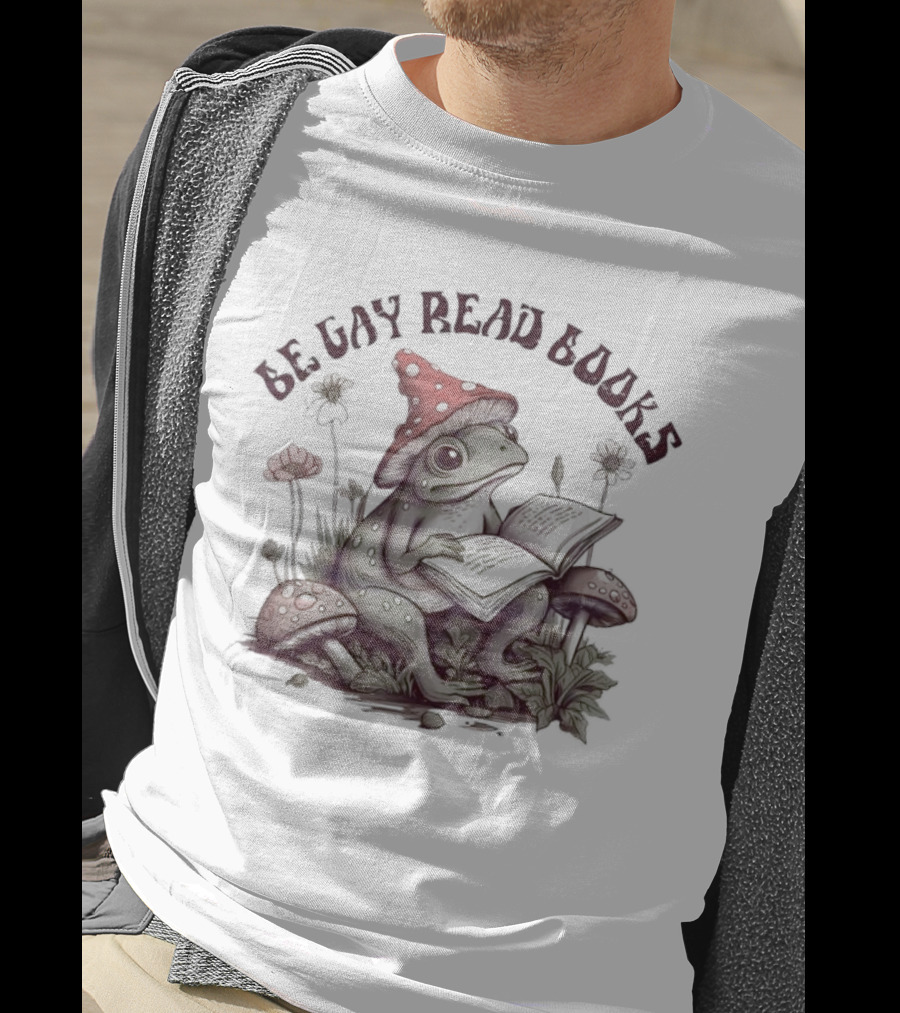 Be Gay Read Books Funny Frog With Mushroom Hat Reading In Nature T-Shirt