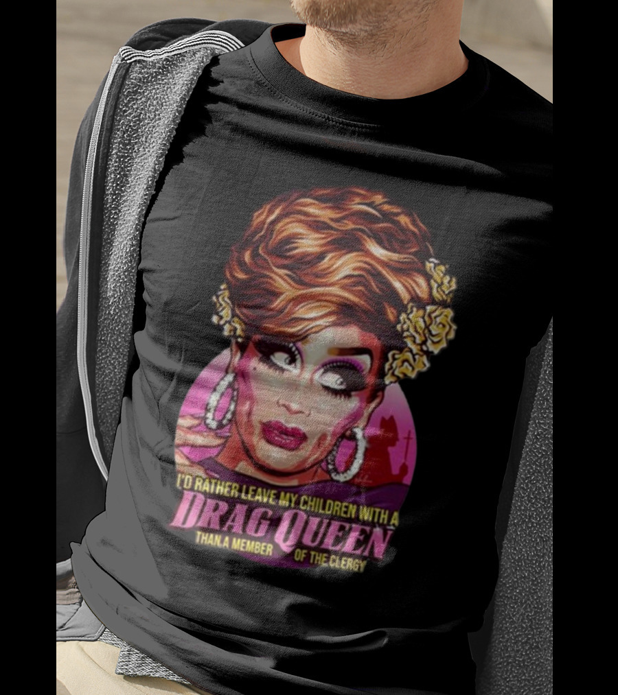 I’d Rather Leave My Children With A Drag Queen Than A Member Of The Clergy Retro T-Shirt