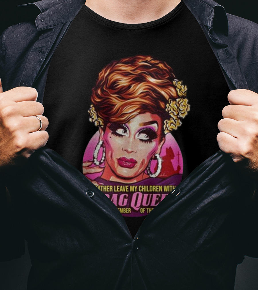 I’d Rather Leave My Children With A Drag Queen Than A Member Of The Clergy Retro T-Shirt