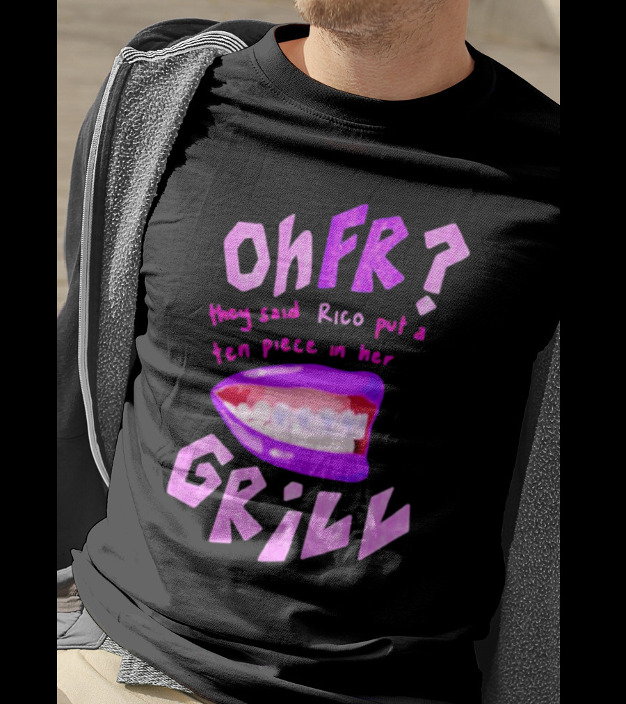 Ohfr Rico They Said Rico Put A Ten Piece In Her Grill T-Shirt