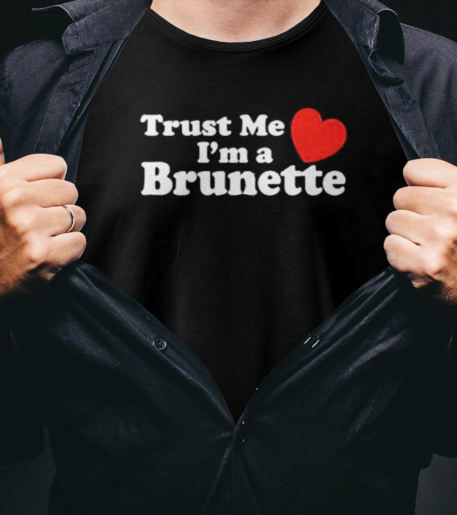 Trust Me I’m A Brunette Heart T-Shirt