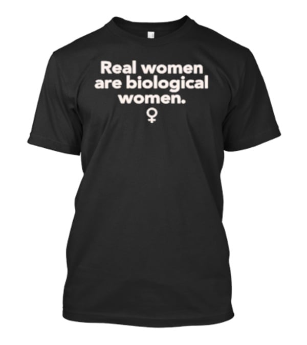 Real Women Are Biological Women Female T-Shirt