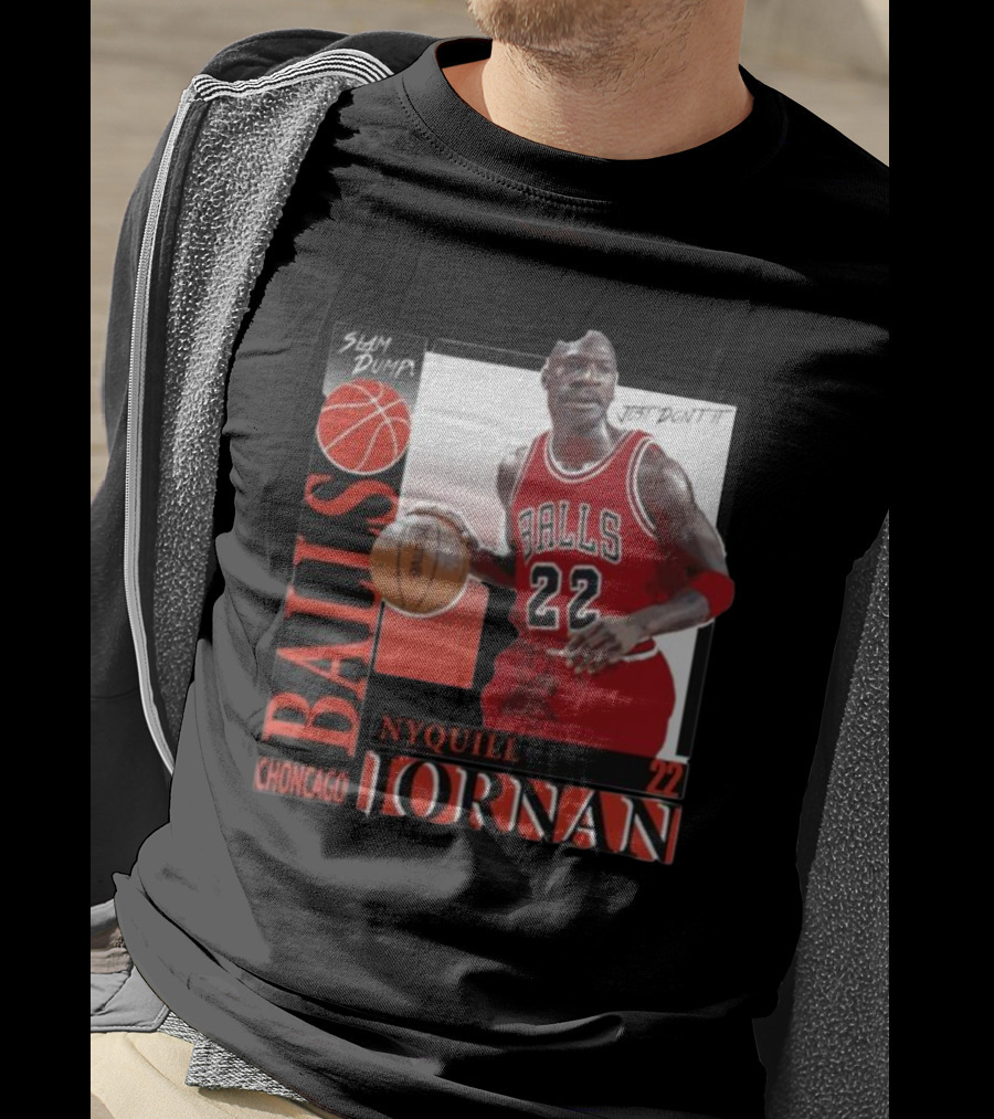 Slam Dump Choncago Balls Nyquill Jornan 22 Just Don’t It T-Shirt