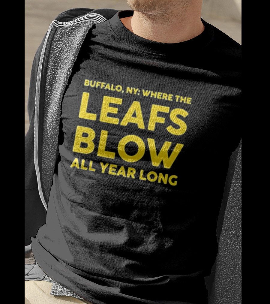 Buffalo NY Where The Leafs Blow All Year Long T-Shirt