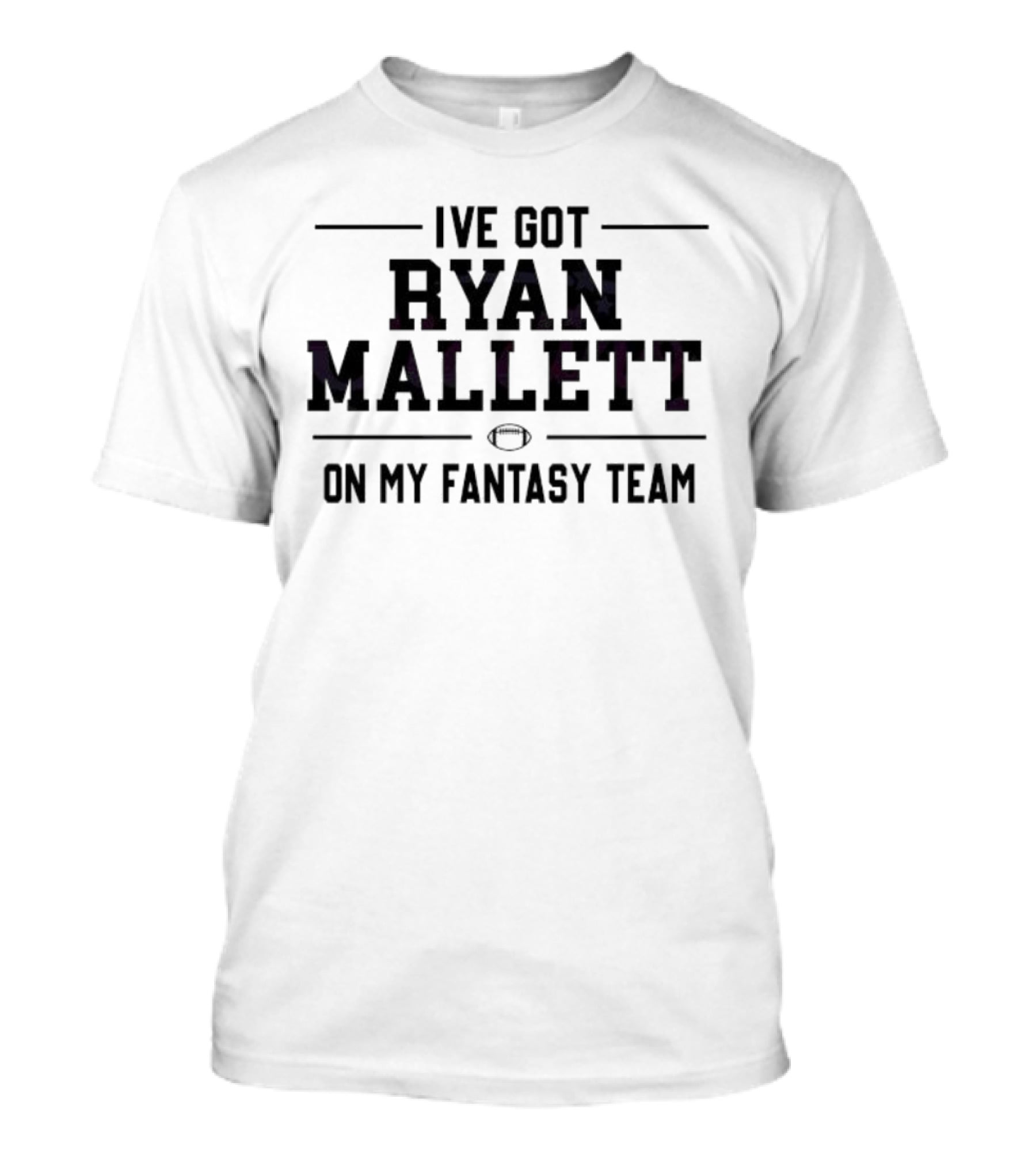 I've Got Ryan Mallett On My Fantasy Team Football T-Shirt