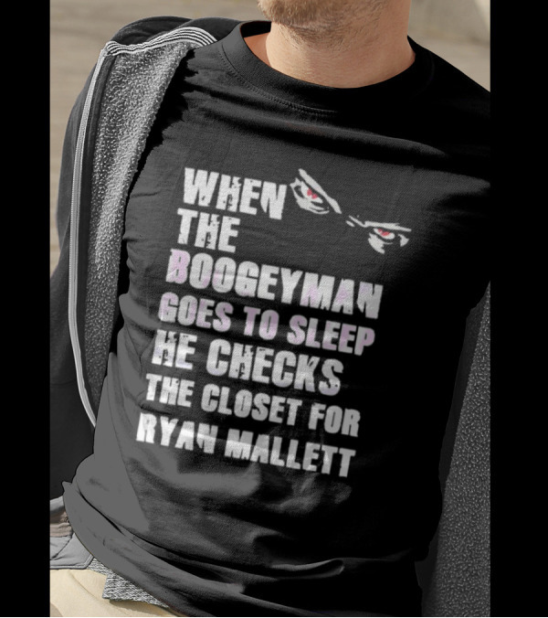 When The Boogeyman Goes To Sleep He Checks The Closet For Ryan Mallett T-Shirt