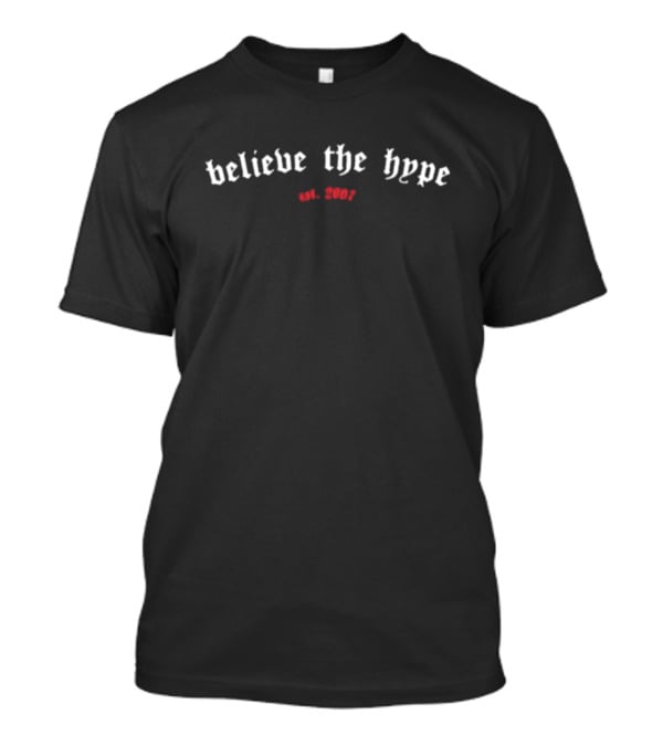 Believe The Hype Est. 2003 T-Shirt