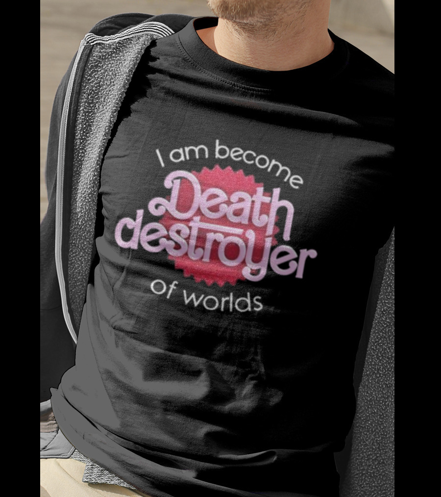 I Am Become Death Destroyer Of Worlds Barbie Oppenheimer Crossover T-Shirt