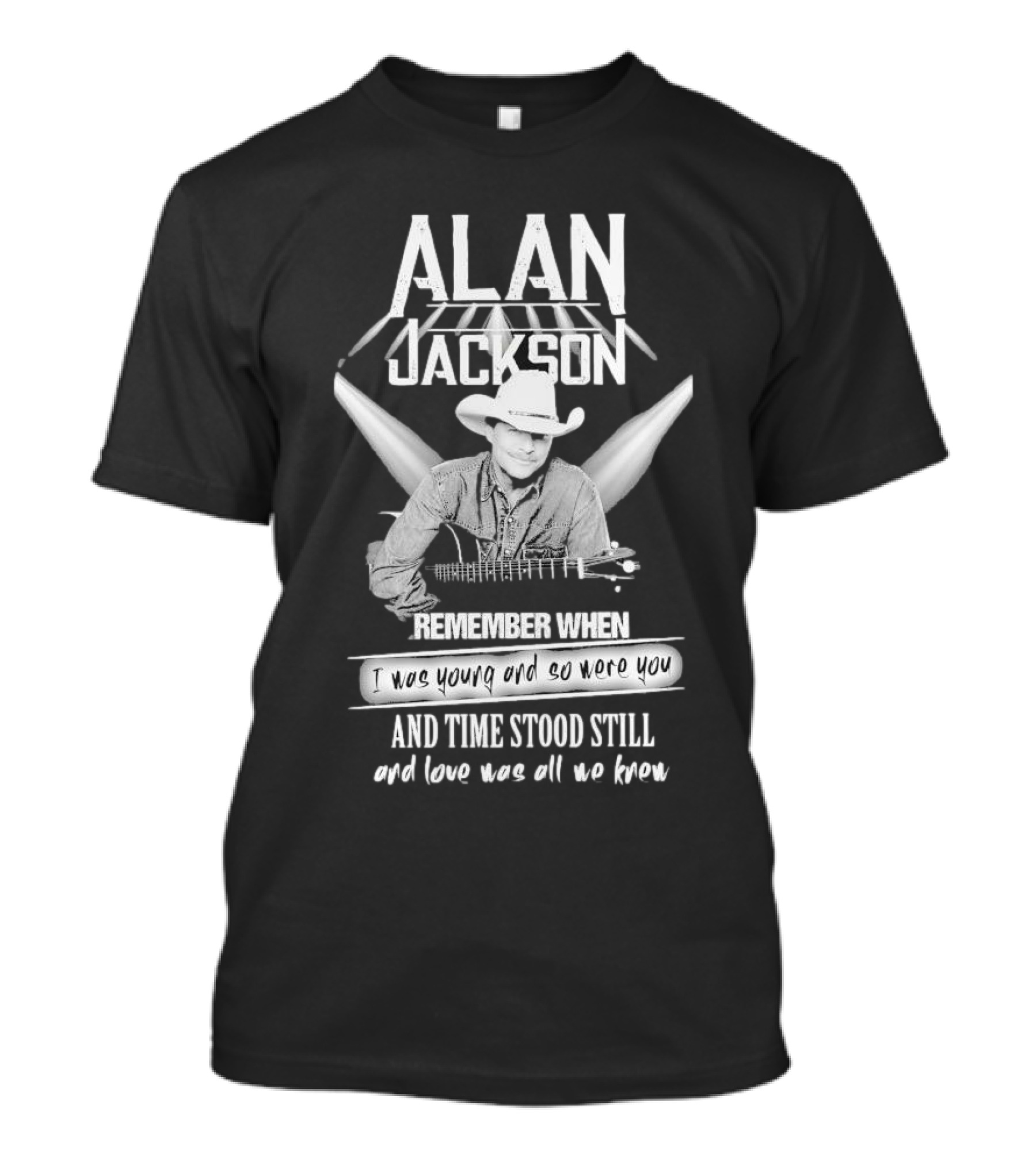 Alan Jackson Remember When I Was Young And So Were You And Time Stood Still T-Shirt