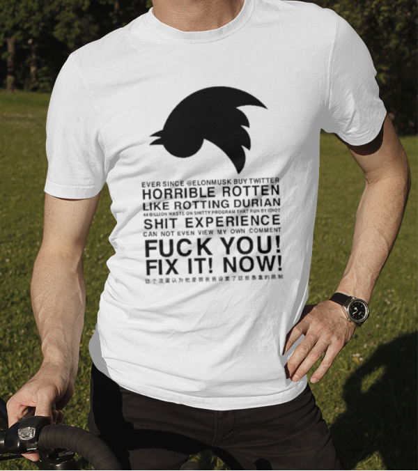 Ever Since Elon Musk Buy Twitter Horrible Rotten Like Rotting Durian Shit Experience Fix It Now T-Shirt