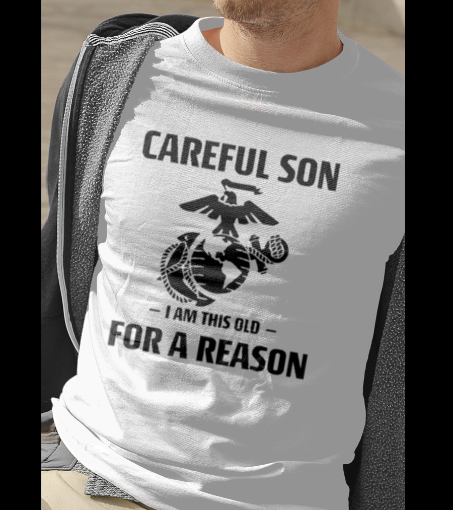 Careful Son I Am This Old For A Reason Marine Emblem T-Shirt