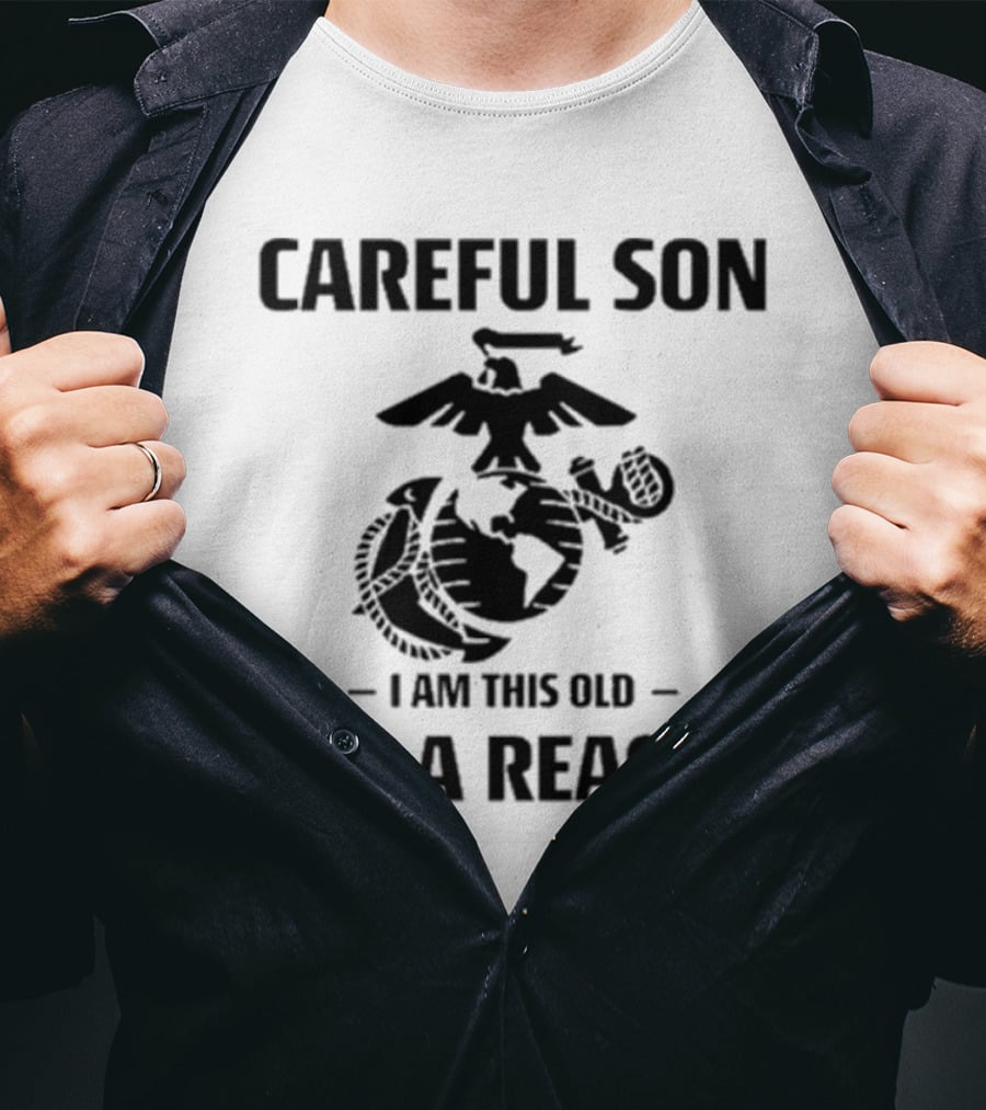 Careful Son I Am This Old For A Reason Marine Emblem T-Shirt