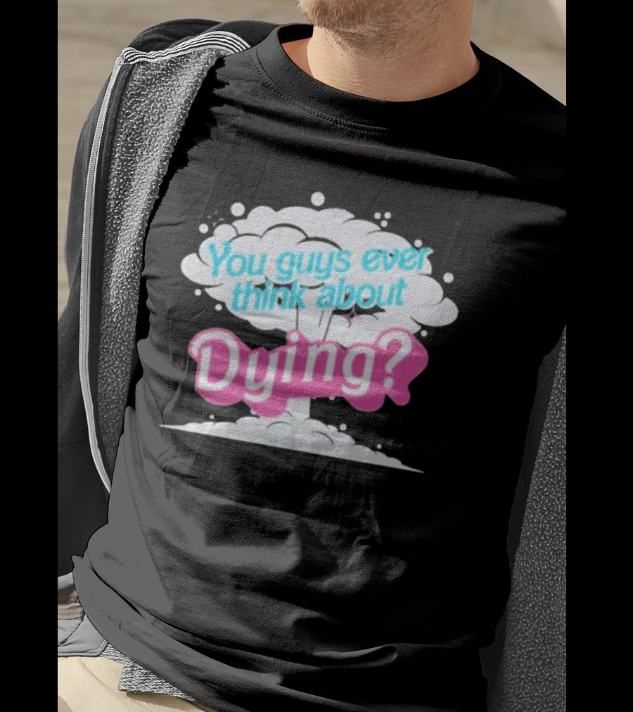 Barbie Movie You Guys Ever Think About Dying Cloud T-Shirt