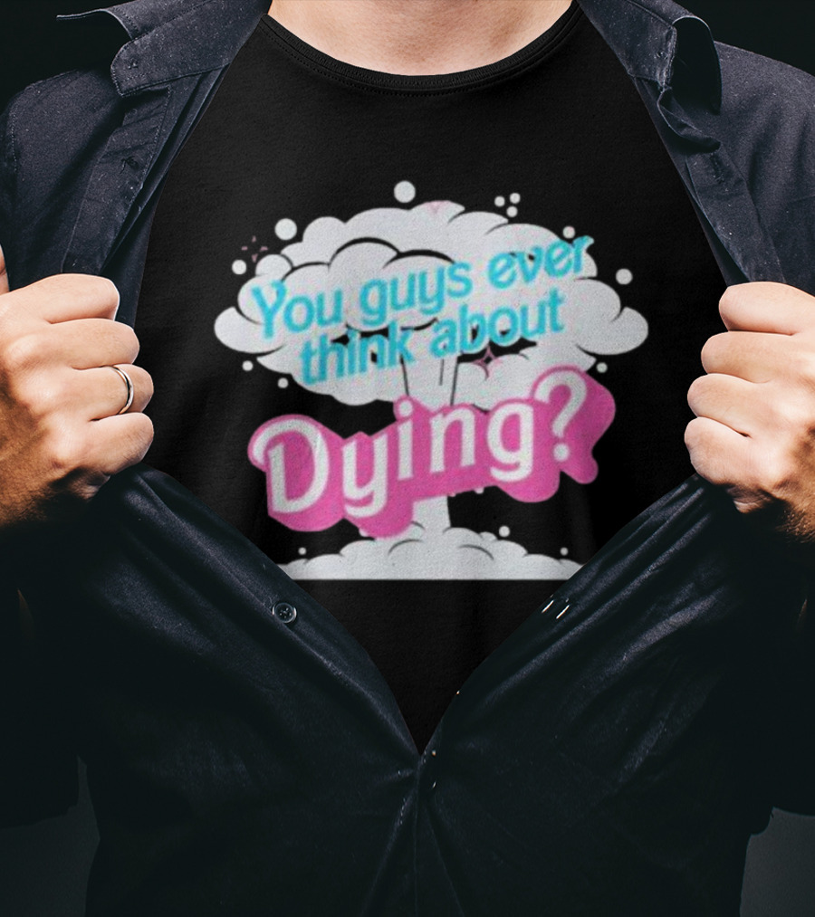 Barbie Movie You Guys Ever Think About Dying Cloud T-Shirt