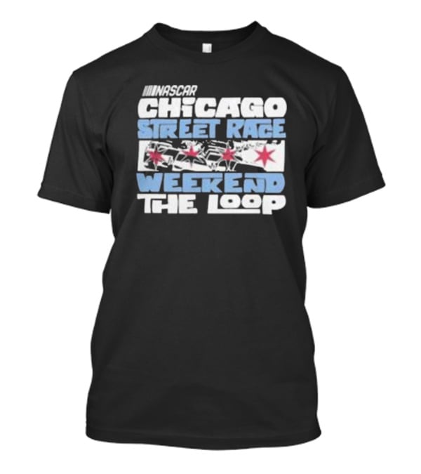 NASCAR Chicago Street Race Weekend The Loop T-Shirt