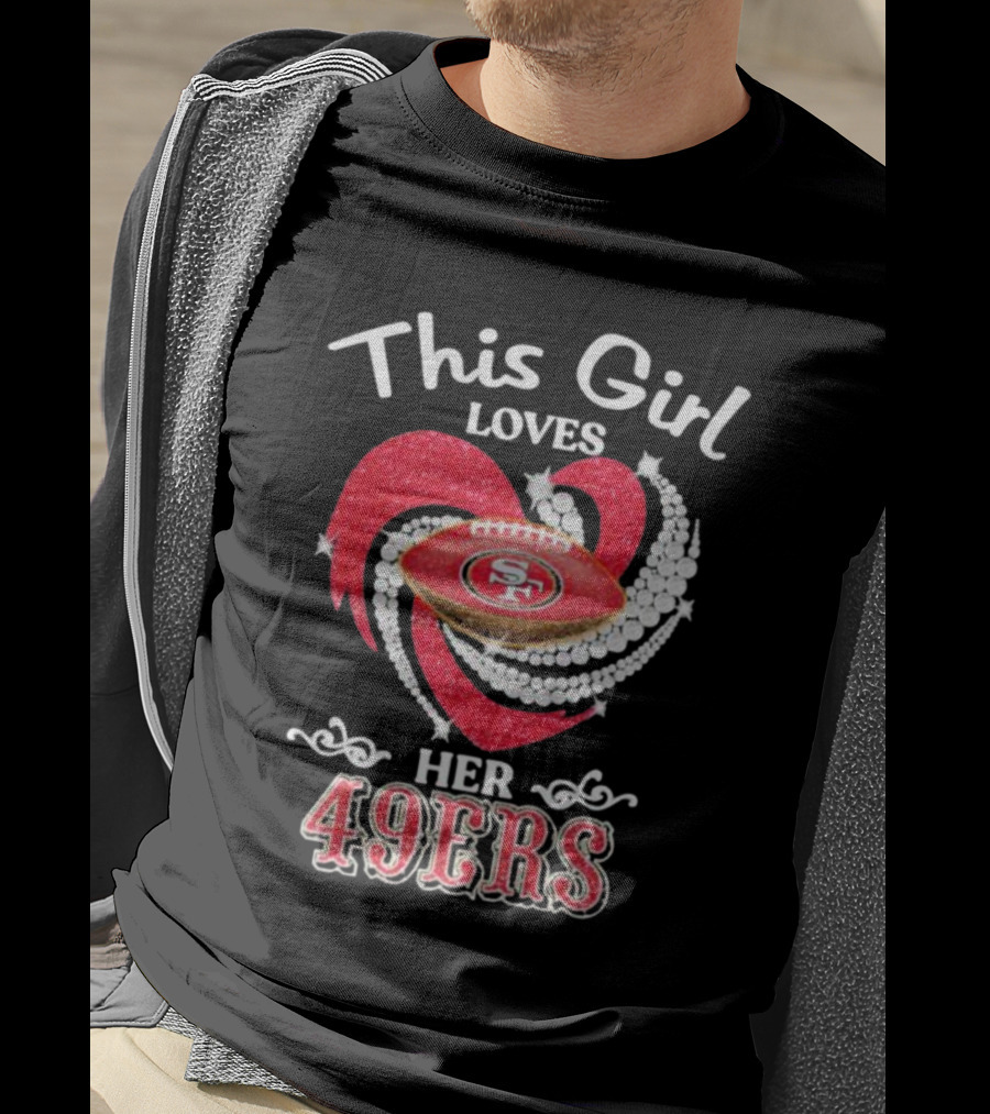 This Girl Loves Her San Francisco 49ers Football Heart T-Shirt