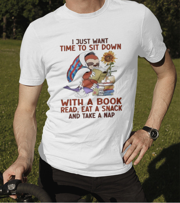 I Just Want Time To Sit Down With A Book Read, Eat A Snack, And Take A Nap Sloth Relaxation T-Shirt