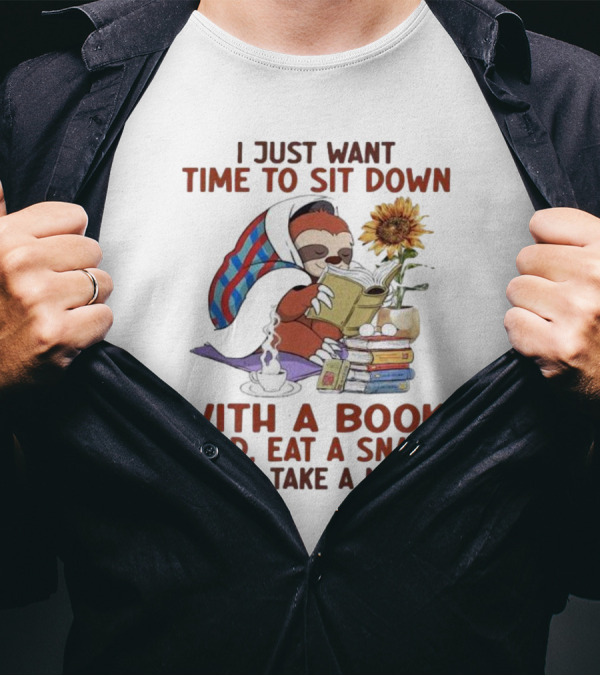 I Just Want Time To Sit Down With A Book Read, Eat A Snack, And Take A Nap Sloth Relaxation T-Shirt