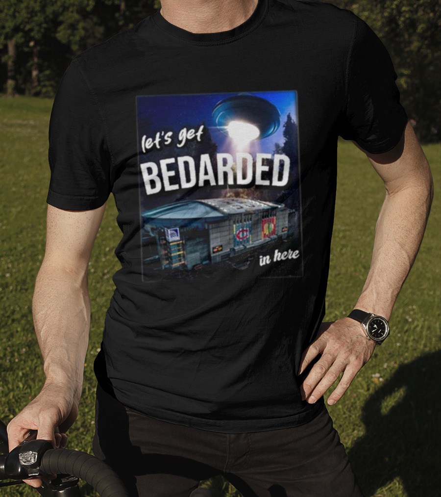 Let's Get Bedarded In Here UFO Beam Over Arena With Sports T-Shirt