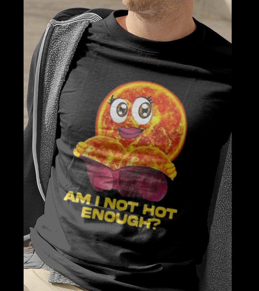 AM I NOT HOT ENOUGH Sun Face With Heart Shape T-Shirt
