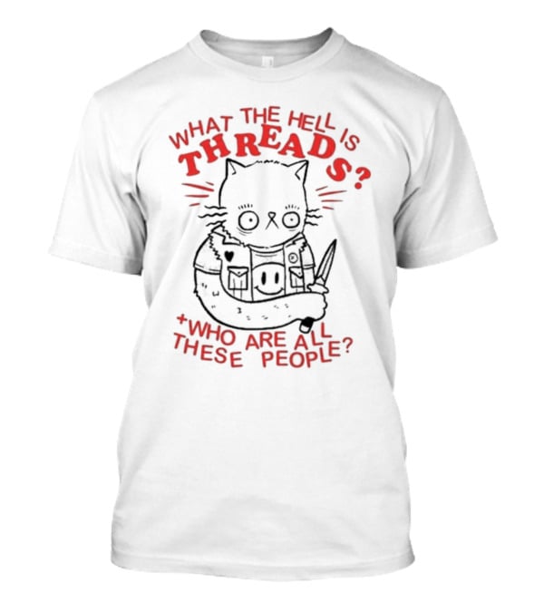 Tittybats What The Hell Is Threads Who Are All These People Cat With Knife T-Shirt