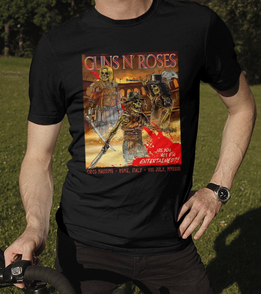 Guns N' Roses Circo Massimo Rome Italy VIII July MMXXIII Skeleton Warriors Are You Not F'N Entertained T-Shirt