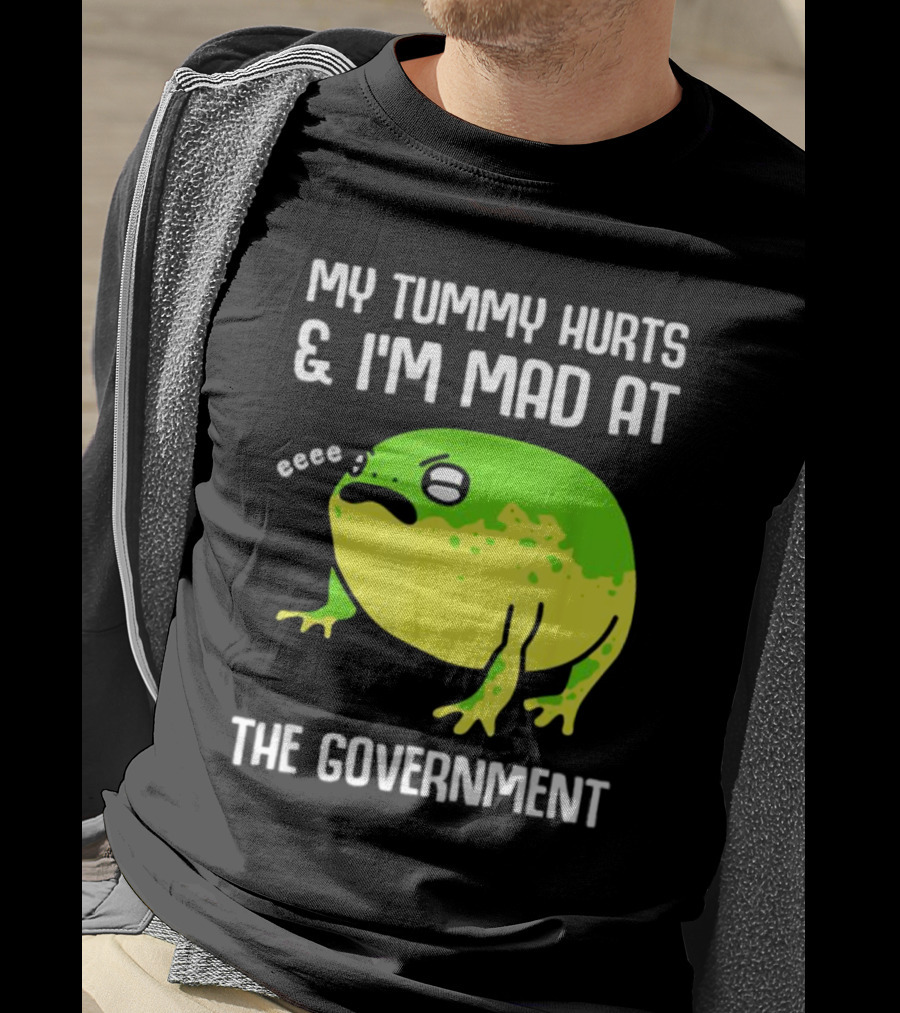 My Tummy Hurts And I'm Mad At The Government Frog Eeee T-Shirt