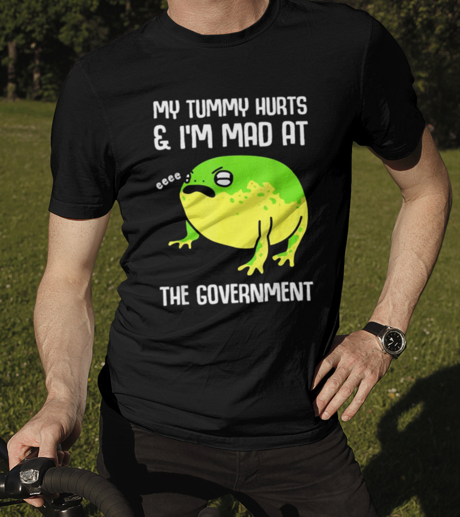My Tummy Hurts And I'm Mad At The Government Frog Eeee T-Shirt