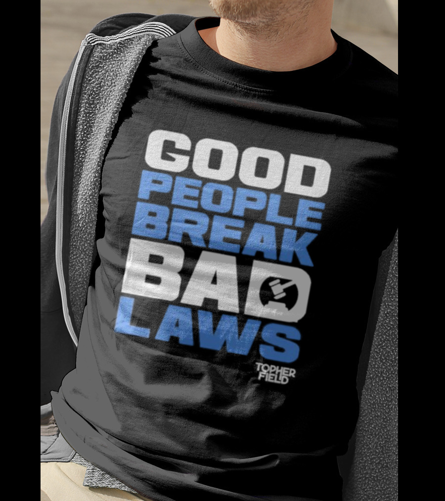 Good People Break Bad Laws Topher Field Spike Cohen T-Shirt