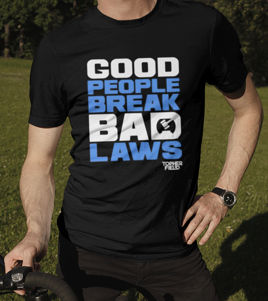 Good People Break Bad Laws Topher Field Spike Cohen T-Shirt