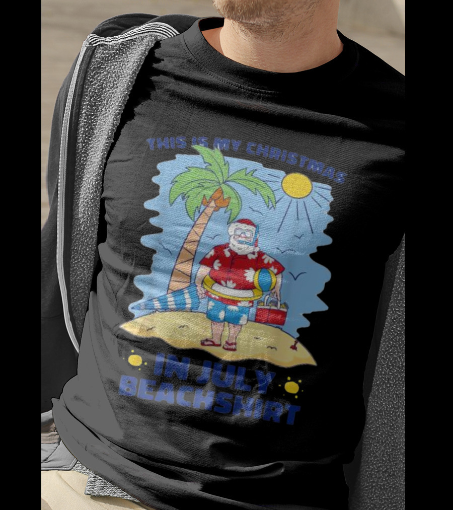 This Is My Christmas In July Santa Beachshirt T-Shirt