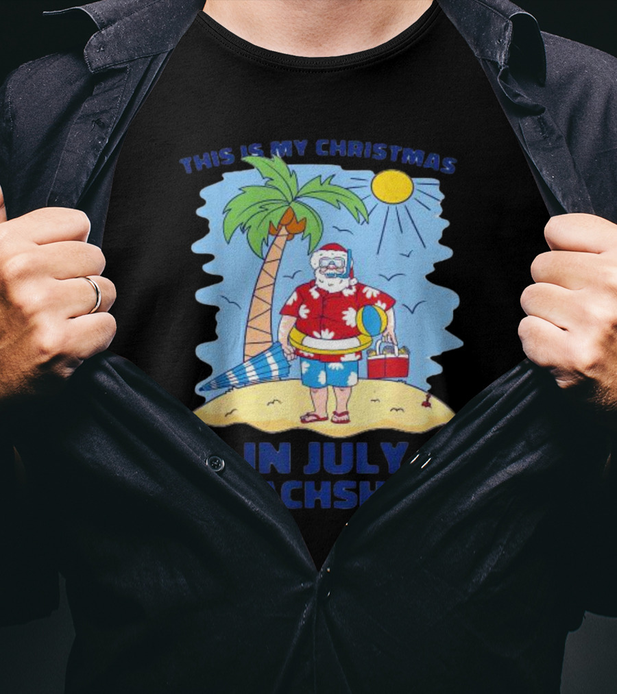 This Is My Christmas In July Santa Beachshirt T-Shirt