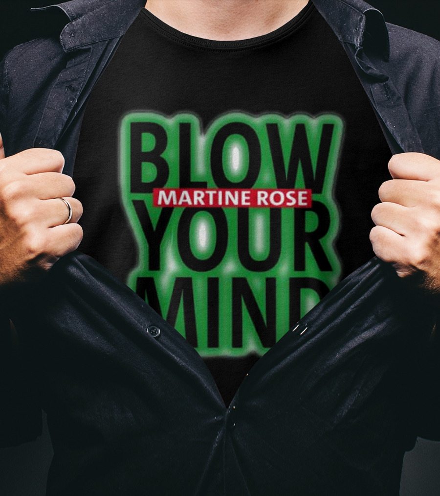 Blow Your Mind Martine Rose T-Shirt