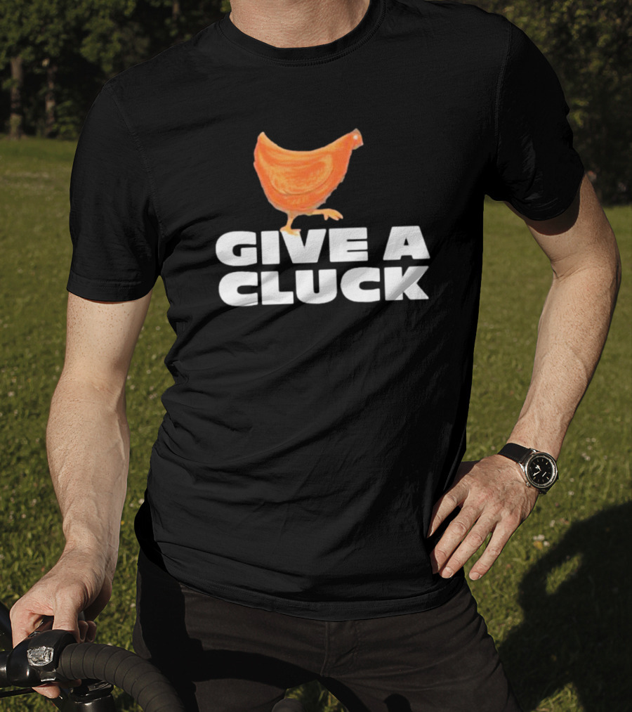 Give A Cluck Chicken T-Shirt