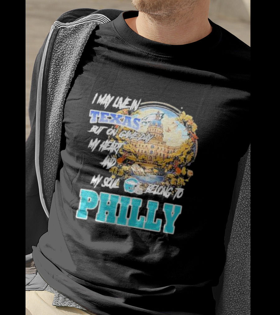 I May Live In Texas But On Game Day My Heart And My Soul Belong To Philly Football Capitol Helmet T-Shirt