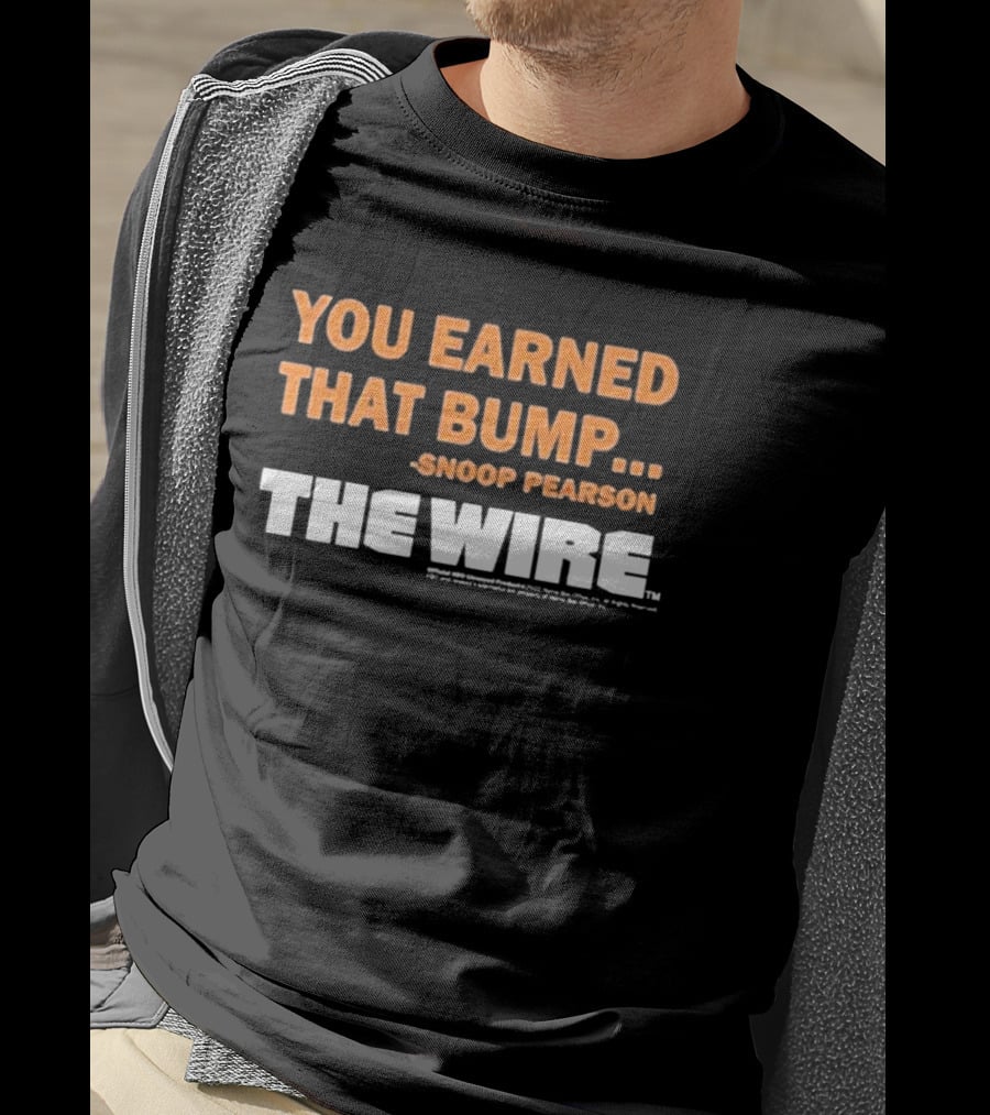 You Earned That Bump Snoop Pearson The Wire T-Shirt