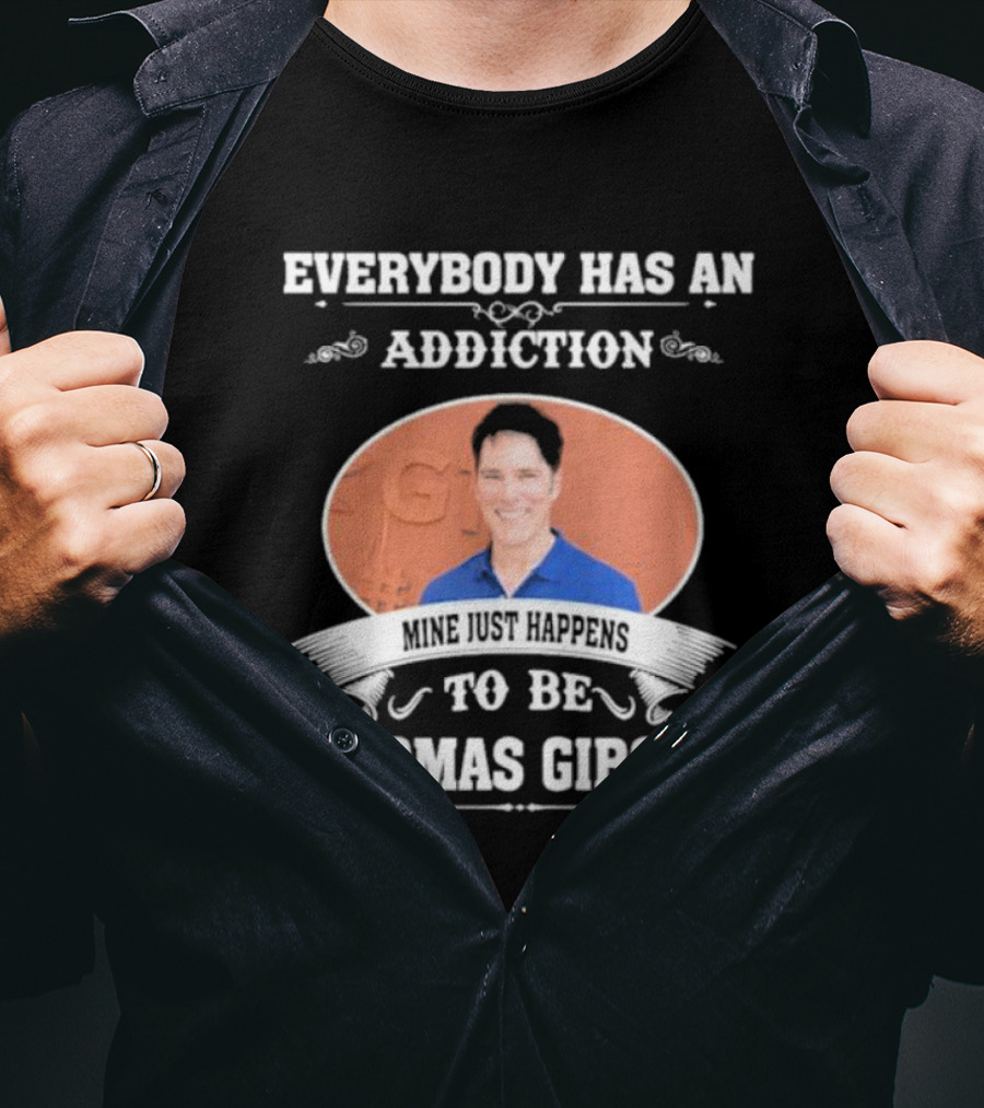 Everybody Has An Addiction Mine Just Happens To Be Thomas Gibson T-Shirt