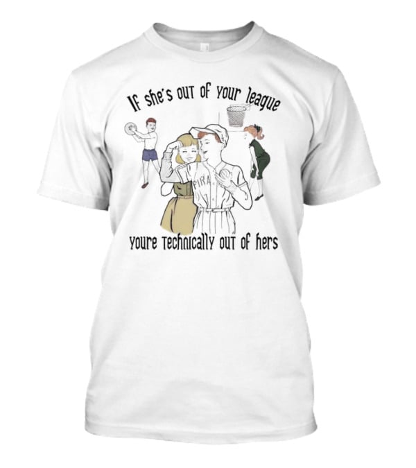If She’s Out Of Your League With Baseball And Basketball Theme You're Technically Out Of Hers T-Shirt