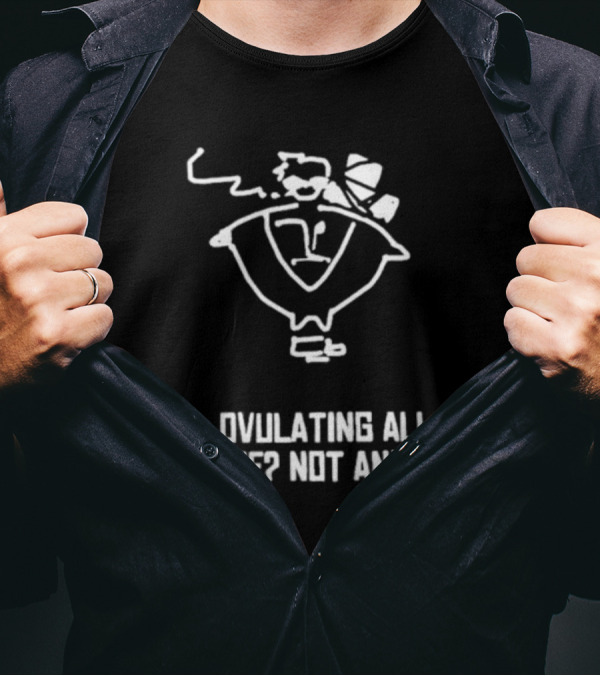 Butch Vashwood Ovulating All Alone Not Anymore Smoking Figure Iconic Humorous T-Shirt