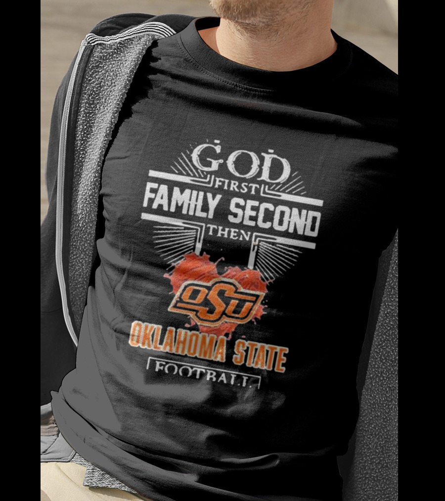 GOD First FAMILY Second Then OSU Oklahoma State Football T-Shirt