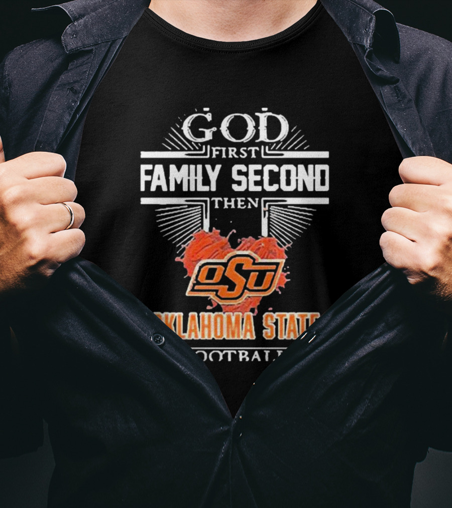 GOD First FAMILY Second Then OSU Oklahoma State Football T-Shirt