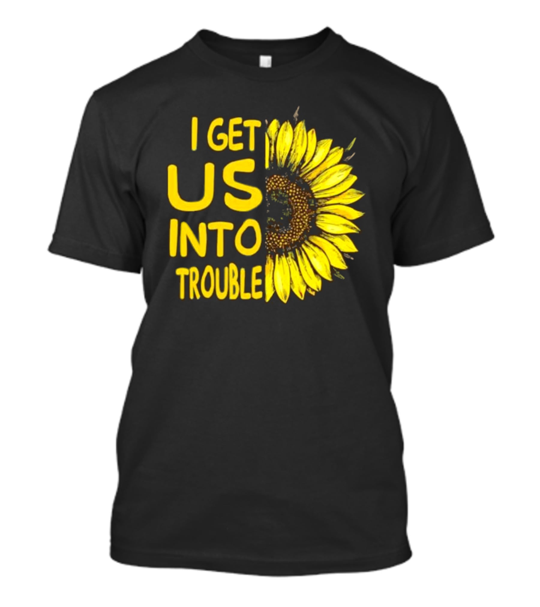 I Get Us Into Trouble Vibrant Sunflower T-Shirt