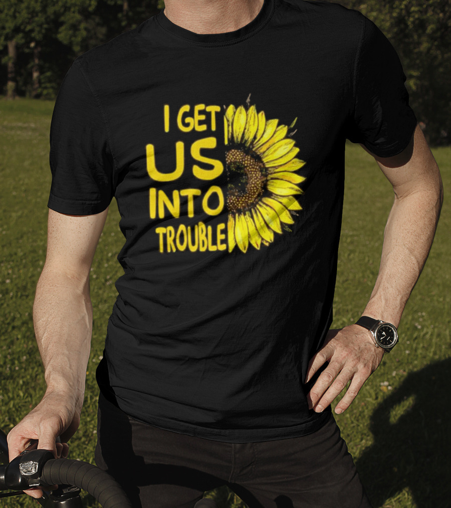 I Get Us Into Trouble Vibrant Sunflower T-Shirt