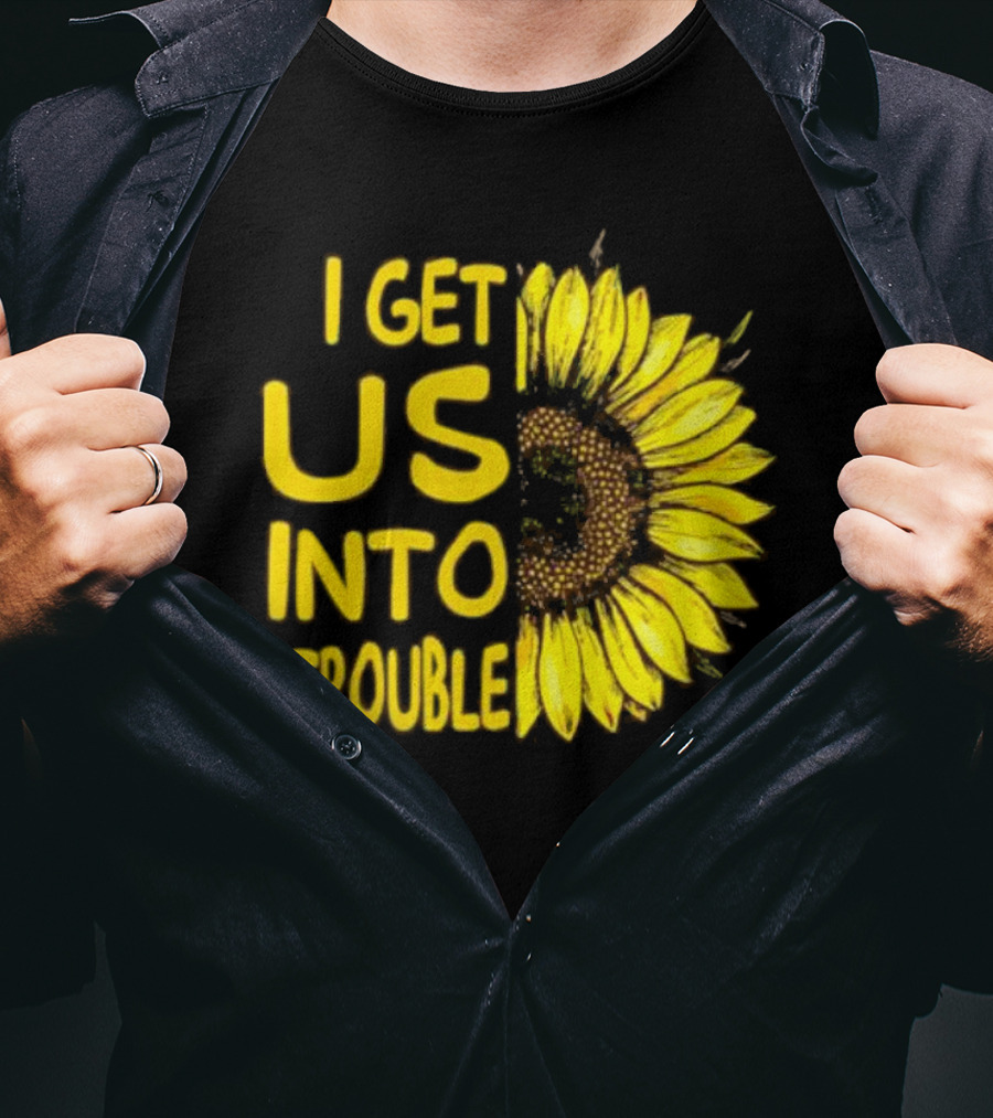 I Get Us Into Trouble Vibrant Sunflower T-Shirt