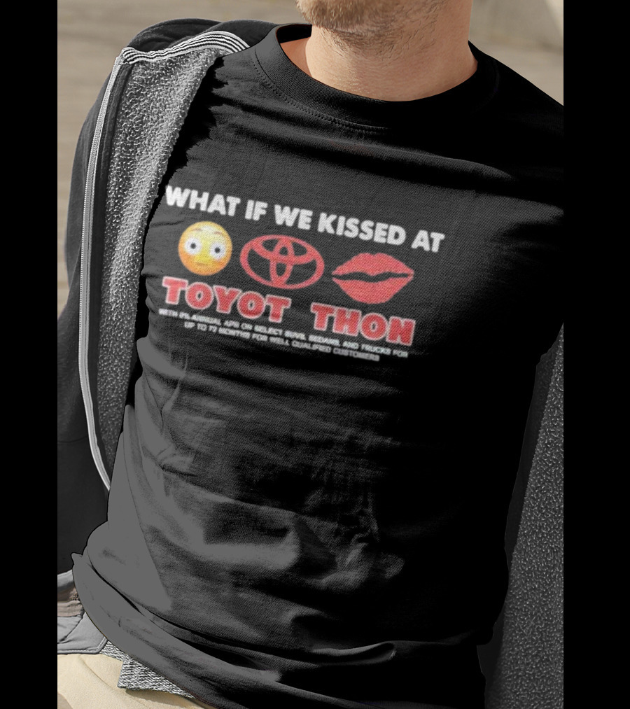 What If We Kissed At Toyotathon Emoji Lips Toyota Logo Toyot Thon 0% APR SUVs Sedans Trucks 72 Months Qualified Customers T-Shirt