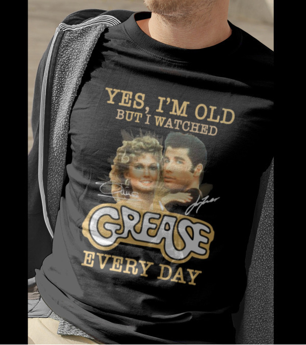 Yes I'm Old But I Watched Grease Every Day T-Shirt