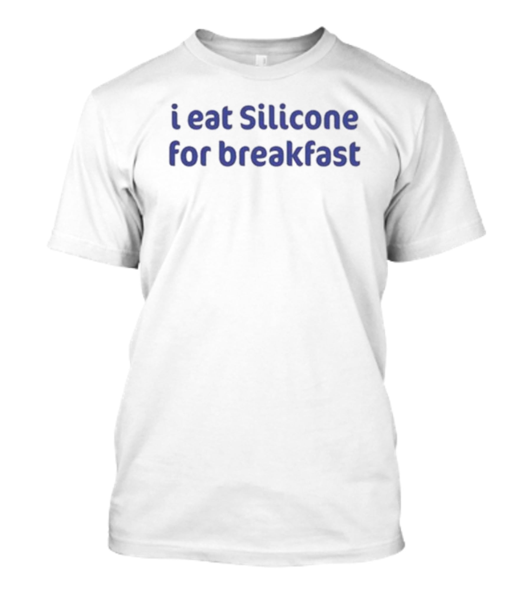 I Eat Silicone For Breakfast T-Shirt