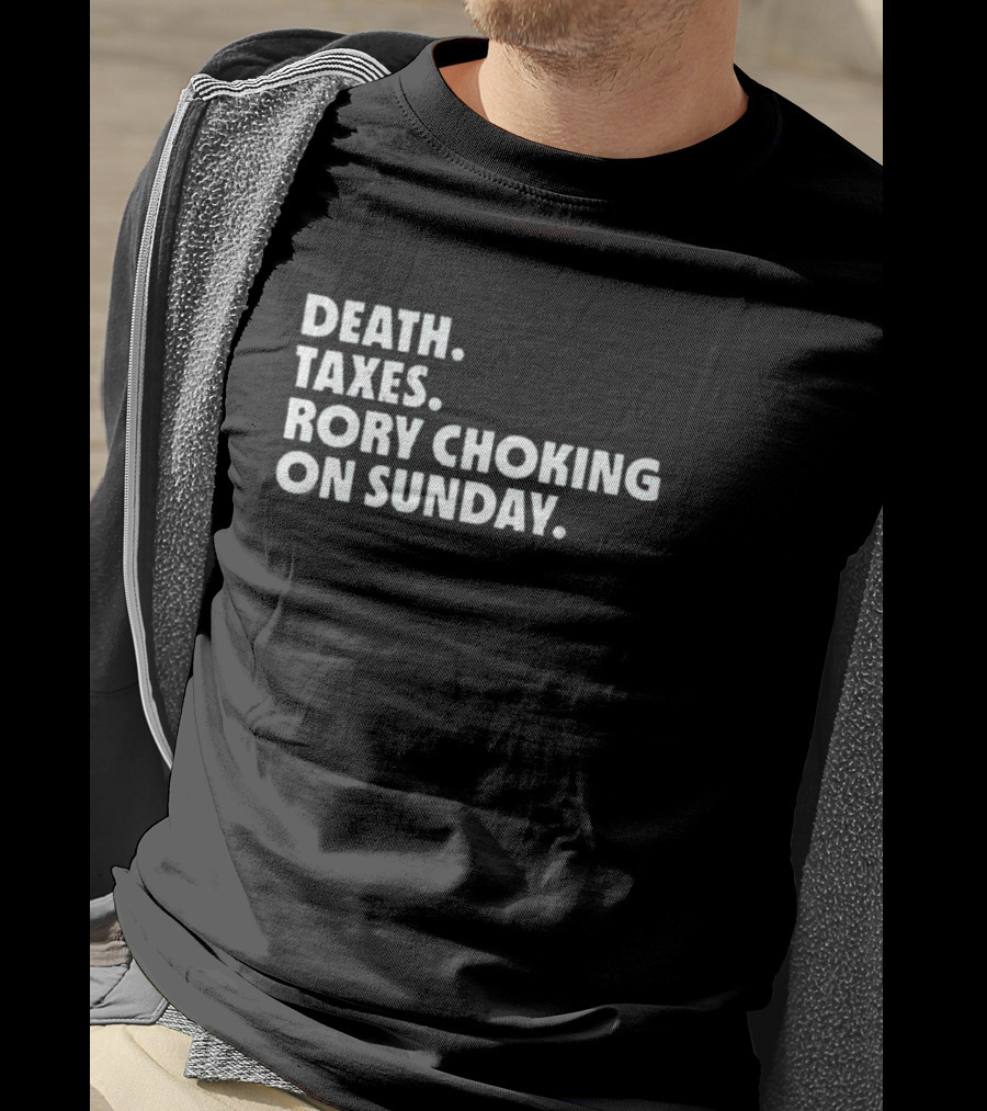 LIV Golf Nation Death Taxes Rory Choking On Sunday T-Shirt