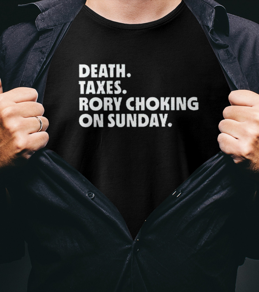 LIV Golf Nation Death Taxes Rory Choking On Sunday T-Shirt