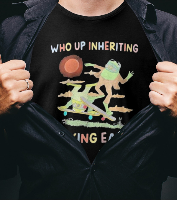 WHO UP INHERITING A DYING EARTH T-Shirt